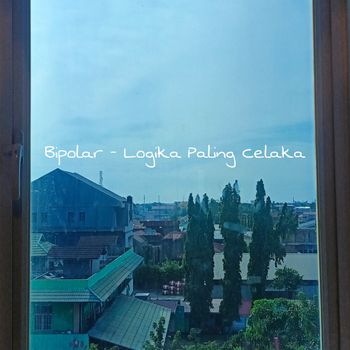 Bipolar - Logika Paling Celaka