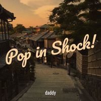 daddy - Pop in Shock! (Explicit)