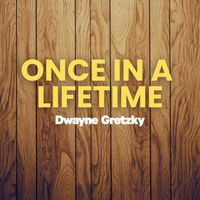 Dwayne Gretzky - Once In A Lifetime