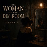 Tarunala - The Woman in the Dim Room