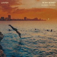LAVISH - In My Bones (Slowed + Reverb)