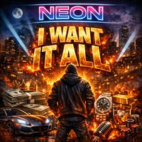 Neon - I Want It All (Explicit)
