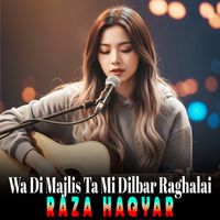 Raza Haqyar - Wa Di Majlis Ta Mi Dilbar Raghalai