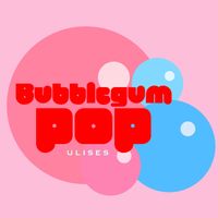 Ulises - Bubblegum Pop