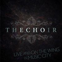 The Choir - Live and on the Wing in Music City