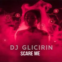 Dj Glicirin - Scare me (Original Mix)