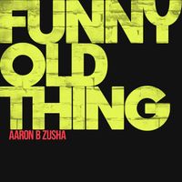 Aaron B Zusha - Funny Old Thing