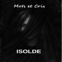 ISOLDE - Mots et cris