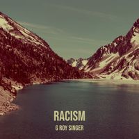 G Roy Singer - Racism (Explicit)