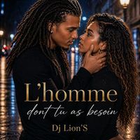 Dj Lion'S - L'homme dont tu as besoin