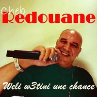 Cheb Redouane - Weli w3tini une chance
