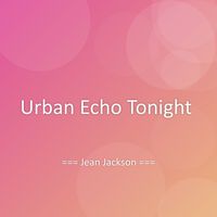 Jean Jackson - Urban Echo Tonight