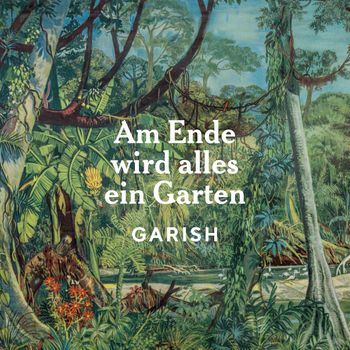 Garish - Am Ende wird alles ein Garten