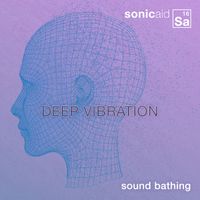 SonicAid - Sound Bathing: Deep Vibration