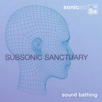 SonicAid - Sound Bathing: Sub-Sonic Sanctuary