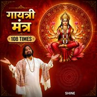 Shine - Gayatri Mantra 108 Times