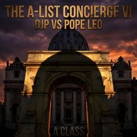 A Class - The A-List Concierge VI - DJP VS POPE LEO (Explicit)