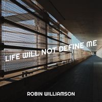 Robin Williamson - Life Will Not Define Me (Explicit)