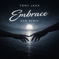 Tony Jaxx - Embrace (EDM Remix)