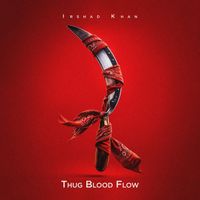 Irshad Khan - Thug Blood Flow (Explicit)