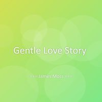 James Moss - Gentle Love Story