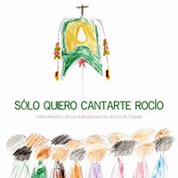 Coro Infantil de la Hermandad del Rocío de Triana - Sólo quiero cantarte Rocío