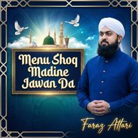 Faraz Attari - Menu Shoq Madine Jawan Da