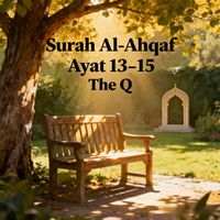 The Q - Surah Al-Ahqaf Ayat 13-15