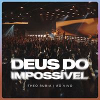 Theo Rubia - Deus do Impossível (Ao Vivo)