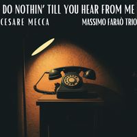 Cesare Mecca & Massimo Faraò Trio - Do Nothin' Till You Hear From Me