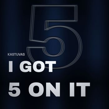 Kastuvas - I Got 5 On It