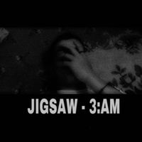 JIGSAW - 3:00AM