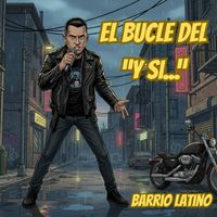 barrio latino - El Bucle del "Y Si..." (Remix [Explicit])