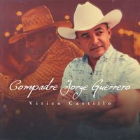 Vitico Castillo - Compadre Jorge Guerrero