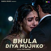 Priyanka - Bhula Diya Mujhko