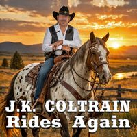 J.K. Coltrain - J.K. Coltrain Rides Again