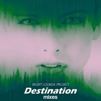 Velvet Lounge Project - Destination (Mixes)