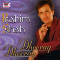 Rahim Shah - Dheeray Dheeray