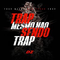 DZ - Trap Mesmo Não Sendo Trap (Explicit)