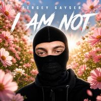 Sergey Gayser - I Am Not