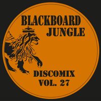 BLACKBOARD JUNGLE - Blackboard Jungle Discomix, Vol. 27