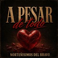 Norteñisimos Del Bravo - A Pesar De Todo