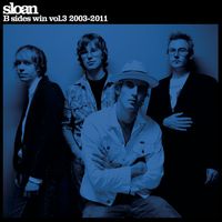 Sloan - B Sides Win Vol. 3 2003-2011
