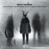 Joanna Mattrey, Camila Nebbia, Camilo Ángeles & Violeta García - Heavy Handed
