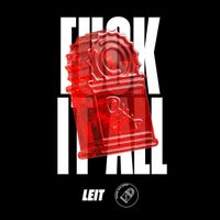 LEIT - Fuck It All (Radio Edit [Explicit])
