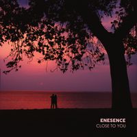 Enesence - Close To You