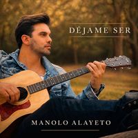 Manolo Alayeto - Déjame Ser