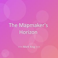 Mark King - The Mapmaker's Horizon