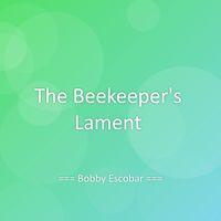 Bobby Escobar - The Beekeeper's Lament