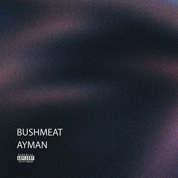 Ayman - Bushmeat (Explicit)